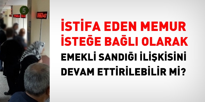 İstifa eden memur, isteğe bağlı olarak memurluk hizmetini devam ettirebilir mi?