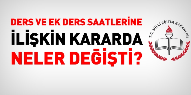 Ders ve ek ders saatlerine ilikin kararda neler deiti?