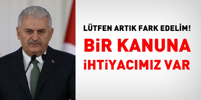 Sayın Başbakanım; Bir Kanuna ihtiyacımız var