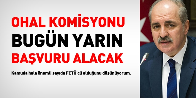 Numan Kurtulmuş: OHAL Komisyonu bugün yarın başvuru alacak