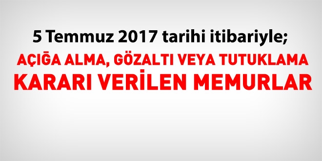 5 Temmuz 2017 tarihi itibariyle haklarında işlem yapılan kamu personeli