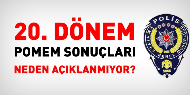 20.Dönem Pomem sonuçları neden açıklanmıyor?