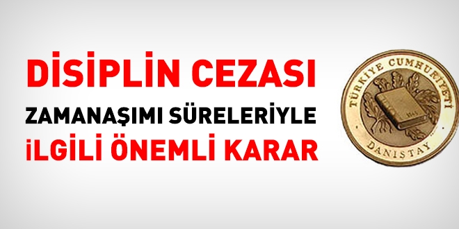 Danıştay'dan disiplin cezası zamanaşımı süreleriyle ilgili önemli karar