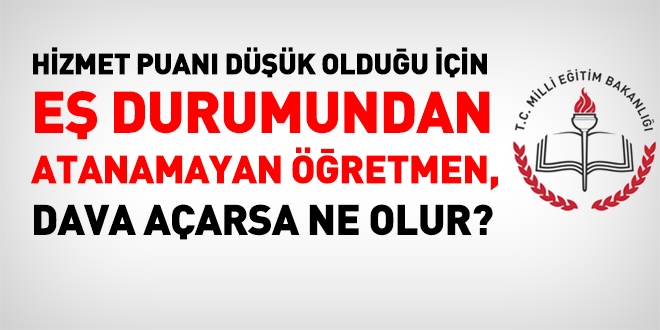 Hizmet puan dkl nedeniyle e durumu nakil talebi karlanmayan retmen, dava aarsa ne olur?