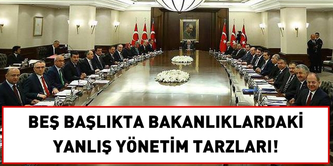 Bakanlklar, yanl bir tarzda ynetiliyor!