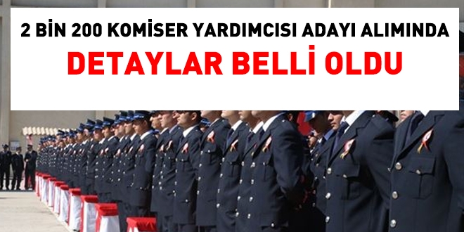 2 bin 200 komiser yardmcs aday almnda detaylar belli oldu