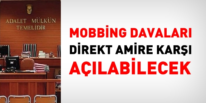 Mobbing davaları direkt amir'e karşı açılabilecek
