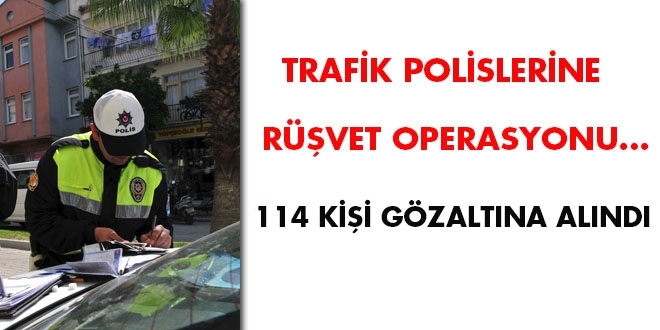 Trafik polislerine rvet operasyonu... 114 kii gzaltna alnd