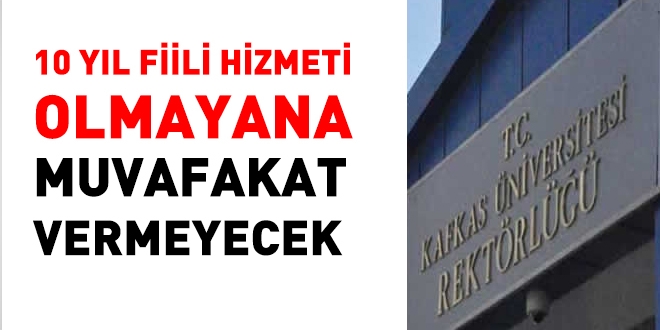 Kafkas Üniversitesi, 10 yıl hizmeti olmayana nakil onayı vermeyecek