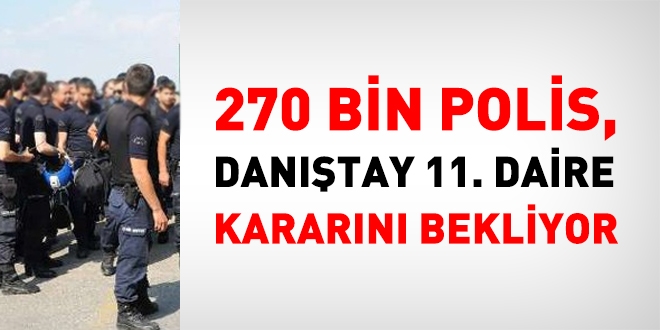 270 bin polis, Danıştay'ı bekliyor!
