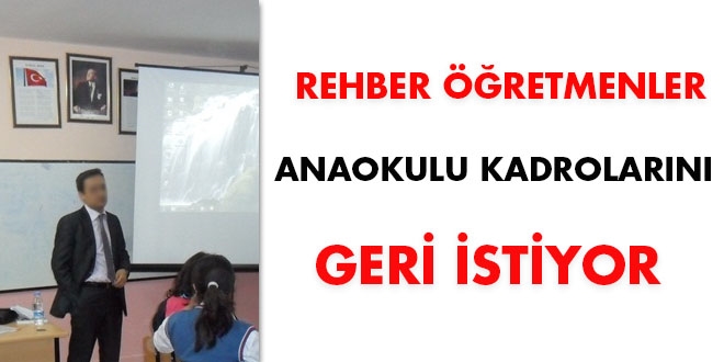 Rehber retmenler anaokulu kadrolarn geri istiyor