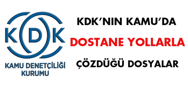 KDK'nın Kamu'da dostane yollarla çözdüğü dosyalar