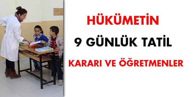 Hükümetin 9 günlük tatil kararı ve öğretmenler