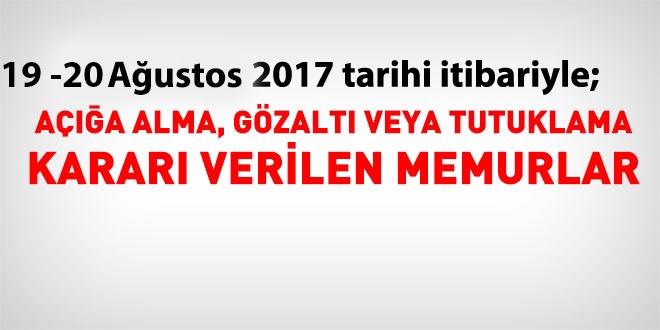 19 - 20 Ağustos 2017 tarihi itibariyle haklarında işlem yapılan kamu personeli