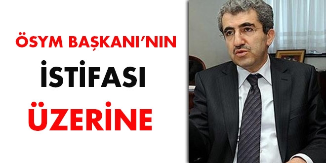 ÖSYM Başkanı'nın istifası üzerine
