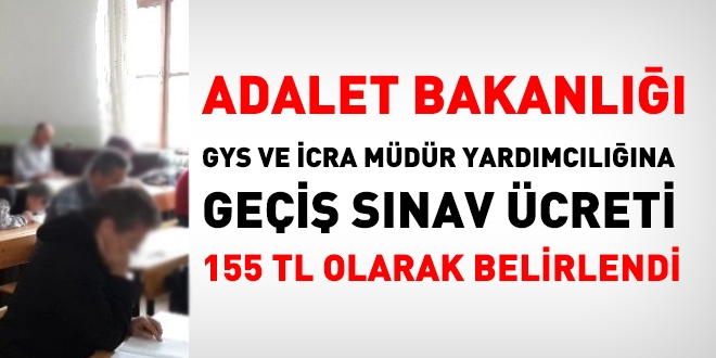 Adalet Bakanl GYS ve cra Mdr Yardmclna Gei snav creti 155 TL