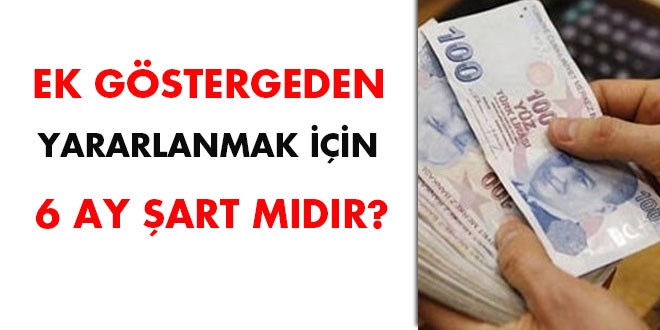 Ek göstergeden yararlanmak için 6 ay şart mıdır?