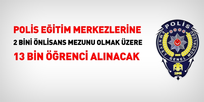 2 bini önlisans mezunu olmak üzere, 13 bin polis adayı öğrenci alınacak