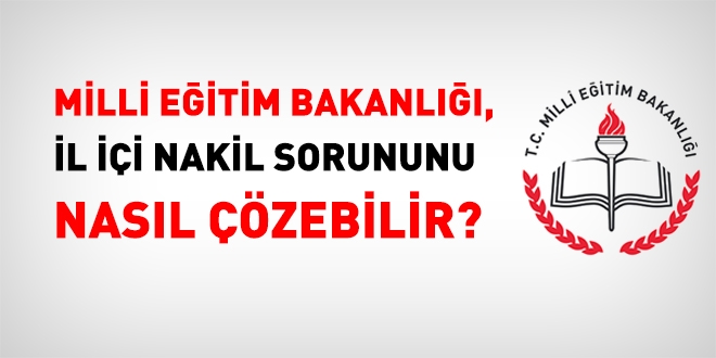 Öğretmenlerin, il içi nakil sorunu nasıl çözülebilir?