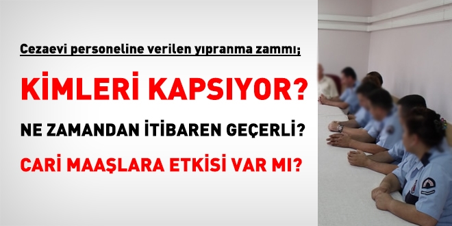Cezaevi personeline verilen yıpranma zammı kimleri kapsıyor, maaşlara bir etkisi var mı?