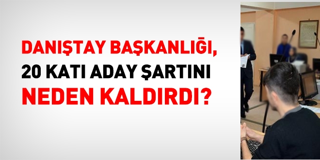 Danıştay'a zabıt katibi alımında, 20 katı aday şartı neden kaldırıldı?