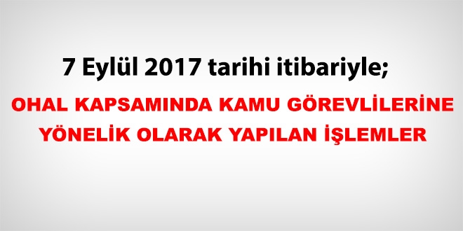 7 Eylül 2017 tarihi itibariyle haklarında işlem yapılan kamu personeli