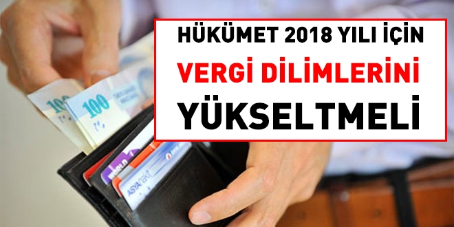 Hükümet gelecek yıl için vergi dilimlerini yükseltmeli
