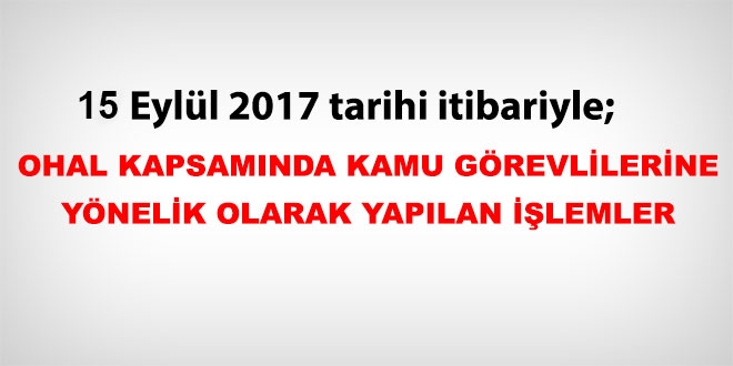 15 Eylül 2017 tarihi itibariyle haklarında işlem yapılan kamu personeli