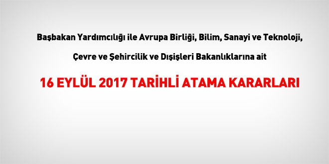 16 Eylül 2017 tarihli üst düzey kadrolara atama kararları