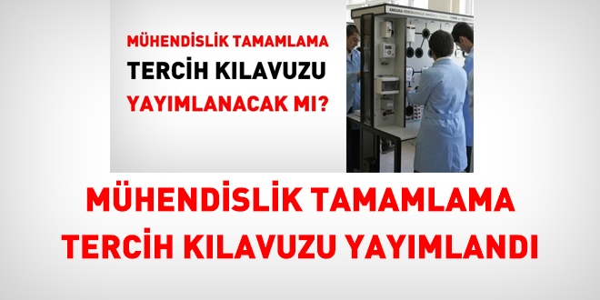 Mühendislik Tamamlama tercih kılavuzu yayımlandı