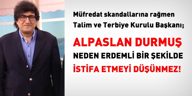 Alpaslan Durmu neden istifa etmeyi dnmez?