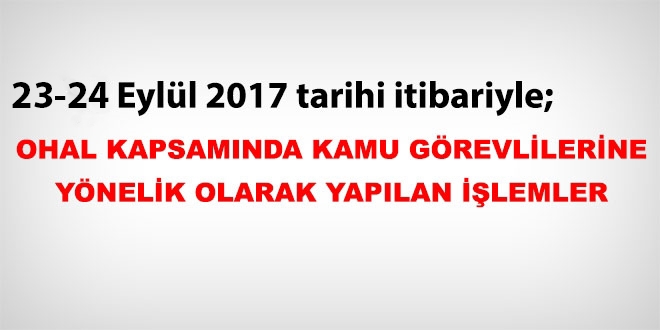 23 - 24 Eylül 2017 tarihi itibariyle haklarında işlem yapılan kamu personeli