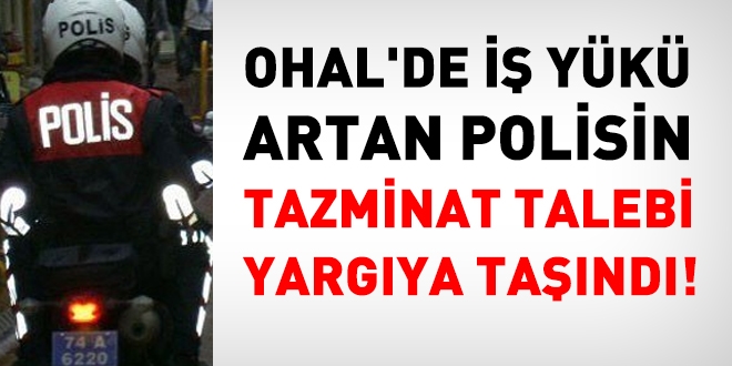 OHAL'de i yk artan polisin tazminat talebi yargya tand