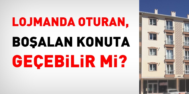 Lojmanda oturan, boşalan konuta geçebilir mi?