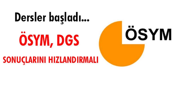 Dersler başladı... ÖSYM, DGS sonuçlarını hızlandırmalı