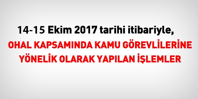 14 - 15 Ekim 2017 tarihi itibariyle haklarında işlem yapılan kamu personeli