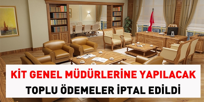 KİT Genel Müdürlerine yapılacak toplu ödeme iptal edildi