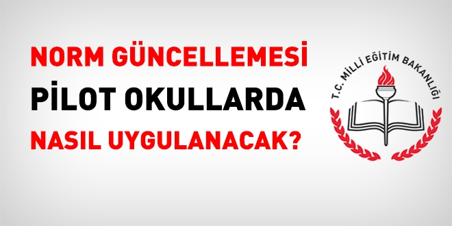 Norm güncellemesi pilot okullarda nasıl uygulanacak?