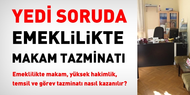 Emeklilikte makam, yüksek hakimlik, temsil ve görev tazminatı nasıl kazanılır?