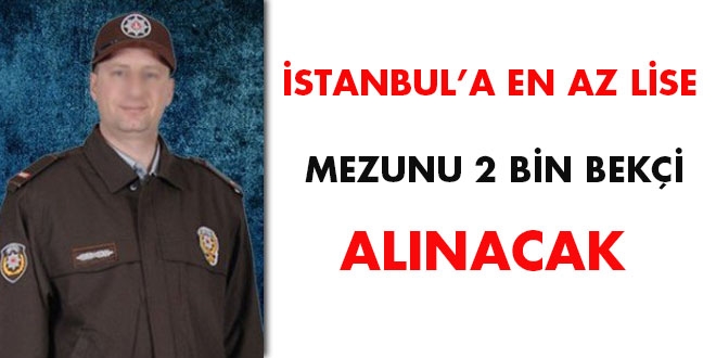 İstanbul'a en az lise mezunu 2 bin bekçi alınacak