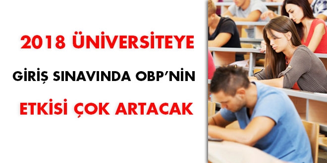 2018 üniversiteye giriş sınavında OBP'nin etkisi çok artacak