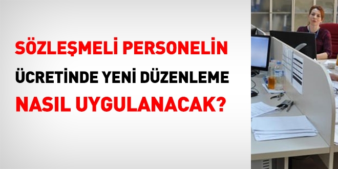 Sözleşmeli personelin ücretinde yeni düzenleme nasıl uygulanacak?