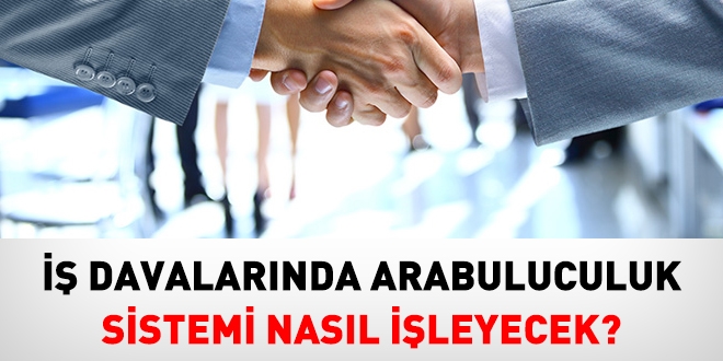 İş davalarında arabuluculuk sistemi nasıl işleyecek?