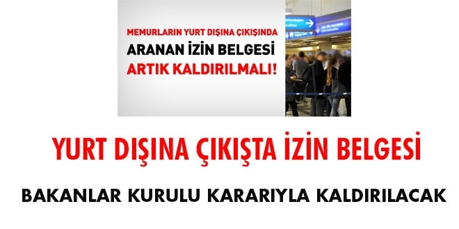 Memurlardan, yurt dışına çıkışta artık izin belgesi istenmeyecek