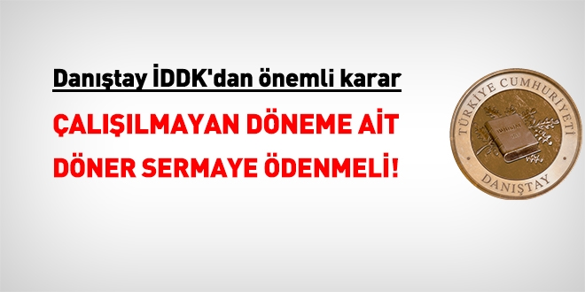 Danıştay İDDK: Hukuku aykırılık saptanmış ise çalışılmayan döneme ait döner sermaye ödenmeli!