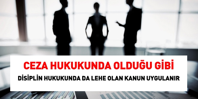 Ceza hukukunda olduu gibi, disiplin hukukunda da lehe olan kanun uygulanr