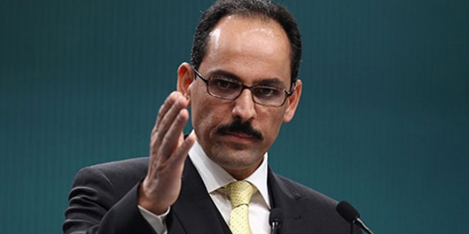 Kalın: Türkiye itiraz etti Rusya o toplantıyı erteledi