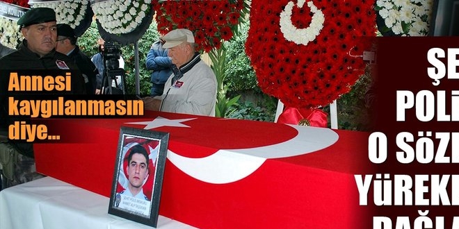 Şehit polis annesine 'Tatile çıkıyoruz' demiş
