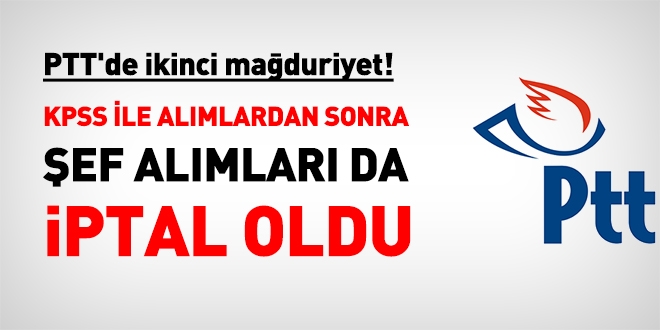 KPSS ile alımdan sonra, PTT'nin şef alımları da iptal oldu