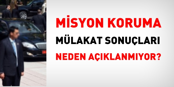 Misyon koruma mülakat sonuçları hala açıklanmadı